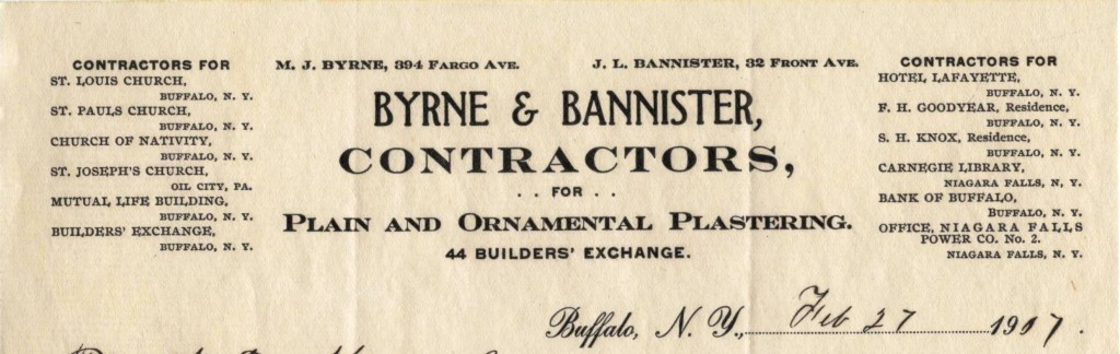 Byrne and Bannister, Contractors for Plain and Ornamental Plastering, Buffalo (NY).  Byrne and Bannister worked on several well-known local buildings, including St. Louis Church, Hotel Lafayette, and the Seymour H. Knox residence.